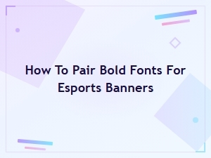 Bold Font Pairing Tips for Eye-Catching Esports Banners