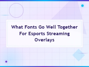 Best Bold Font Pairings for Esports Streaming Overlays