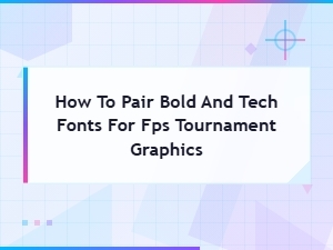 Bold and Tech Font Pairings for Fps Tournament Graphics Guide