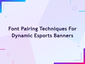Font Pairing Techniques for Dynamic Esports Tournament Banners